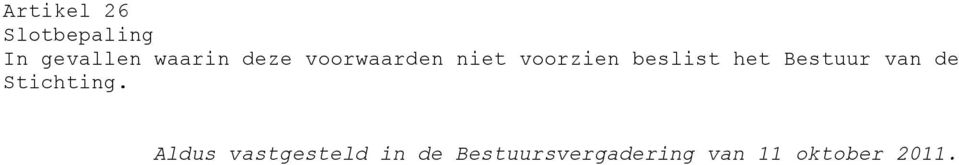 Bestuur van de Stichting.