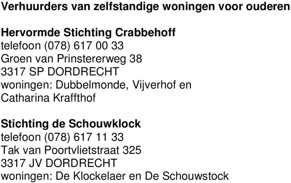 Dubbelmonde, Vijverhof en Catharina Kraffthof Stichting de Schouwklock telefoon (078)