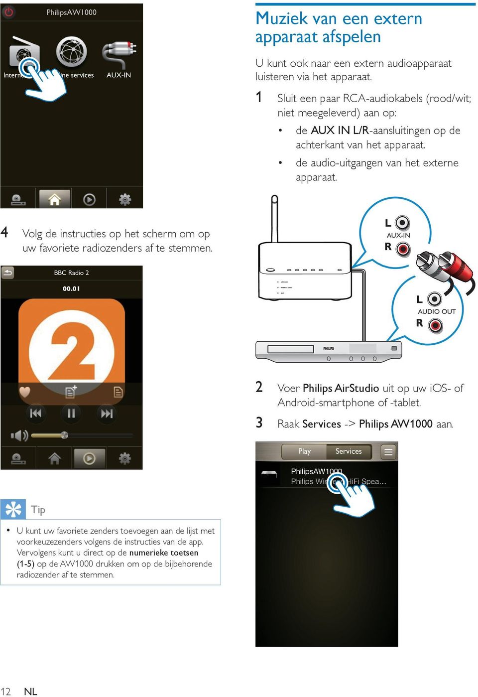 4 Volg de instructies op het scherm om op uw favoriete radiozenders af te stemmen. AUX-IN AUDIO OUT 2 Voer Philips AirStudio uit op uw ios- of Android-smartphone of -tablet.