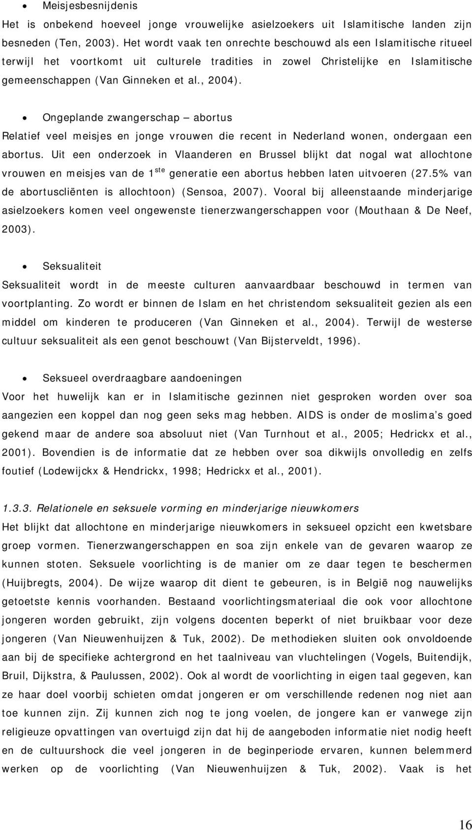 Ongeplande zwangerschap abortus Relatief veel meisjes en jonge vrouwen die recent in Nederland wonen, ondergaan een abortus.