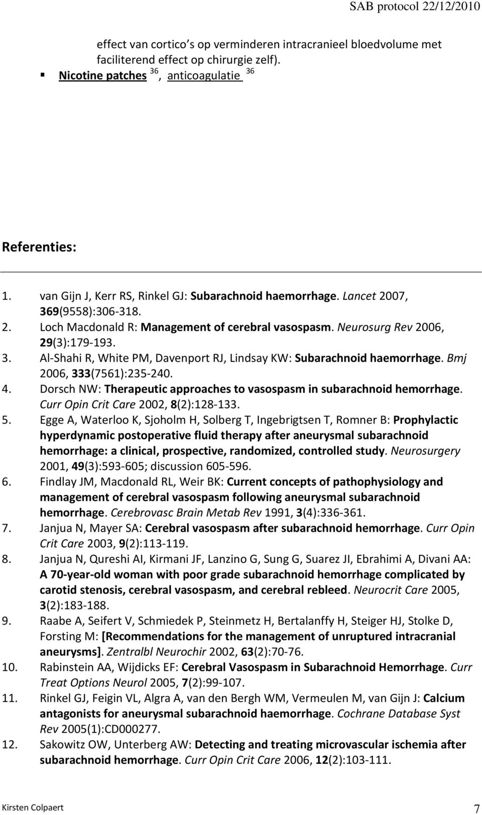 Bmj 2006, 333(7561):235-240. 4. Dorsch NW: Therapeutic approaches to vasospasm in subarachnoid hemorrhage. Curr Opin Crit Care 2002, 8(2):128-133. 5.
