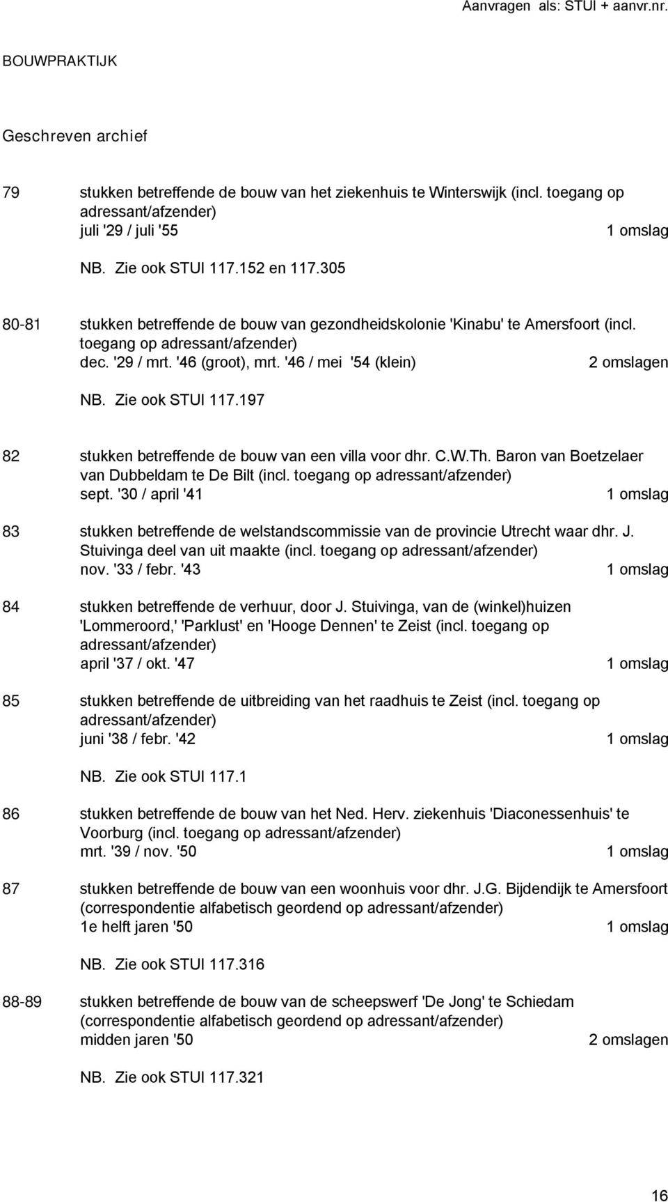 '46 / mei '54 (klein) 2 omslagen Zie ook STUI 117.197 82 stukken betreffende de bouw van een villa voor dhr. C.W.Th. Baron van Boetzelaer van Dubbeldam te De Bilt (incl.