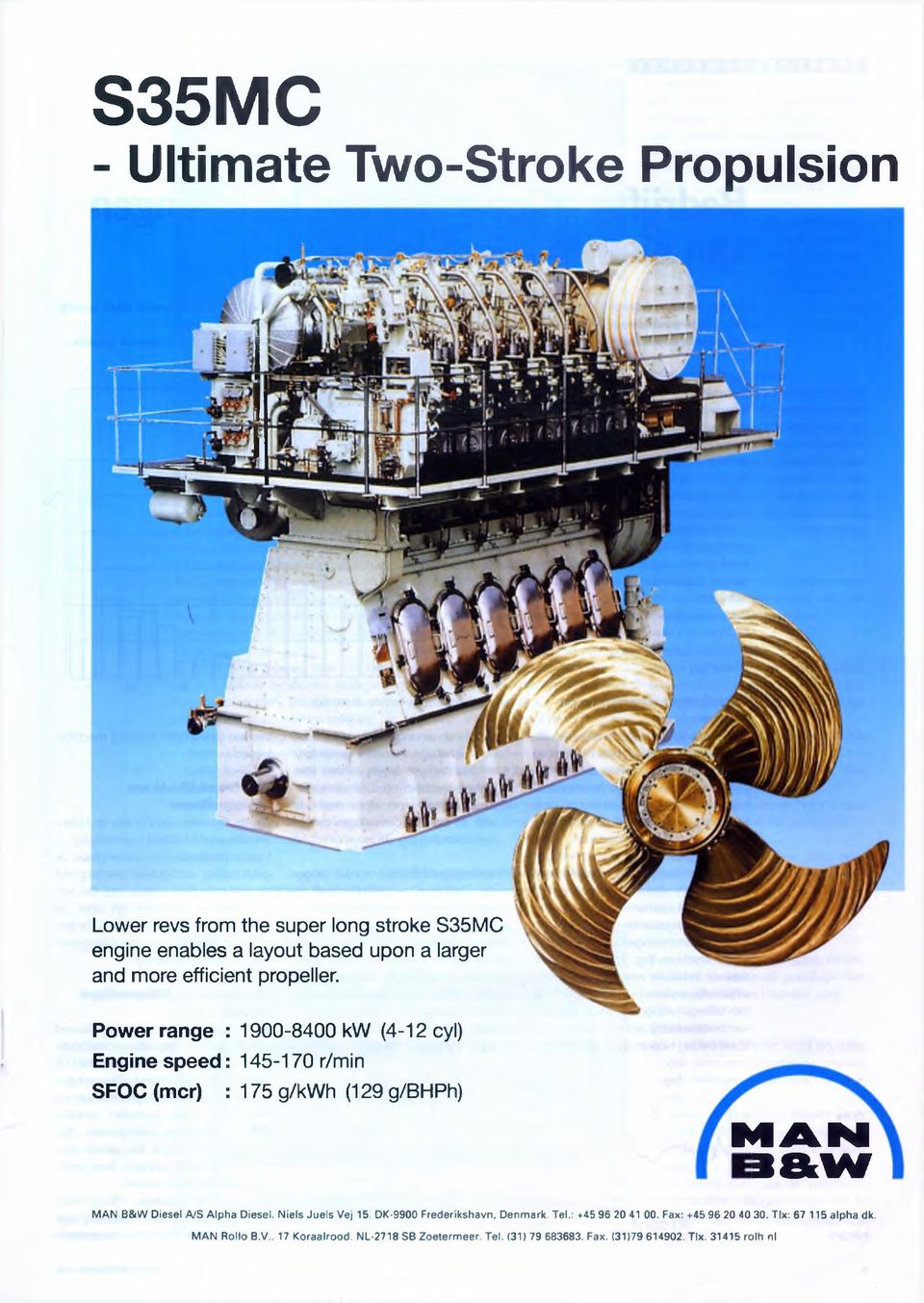 Power range : 1900-8400 kw (4-12 cyl) Engine speed : 145-170 r/min S F O C (m cr) : 175 g/kwh (129 g/bhph) MAN 3aw MAN B&W Diesel A/S