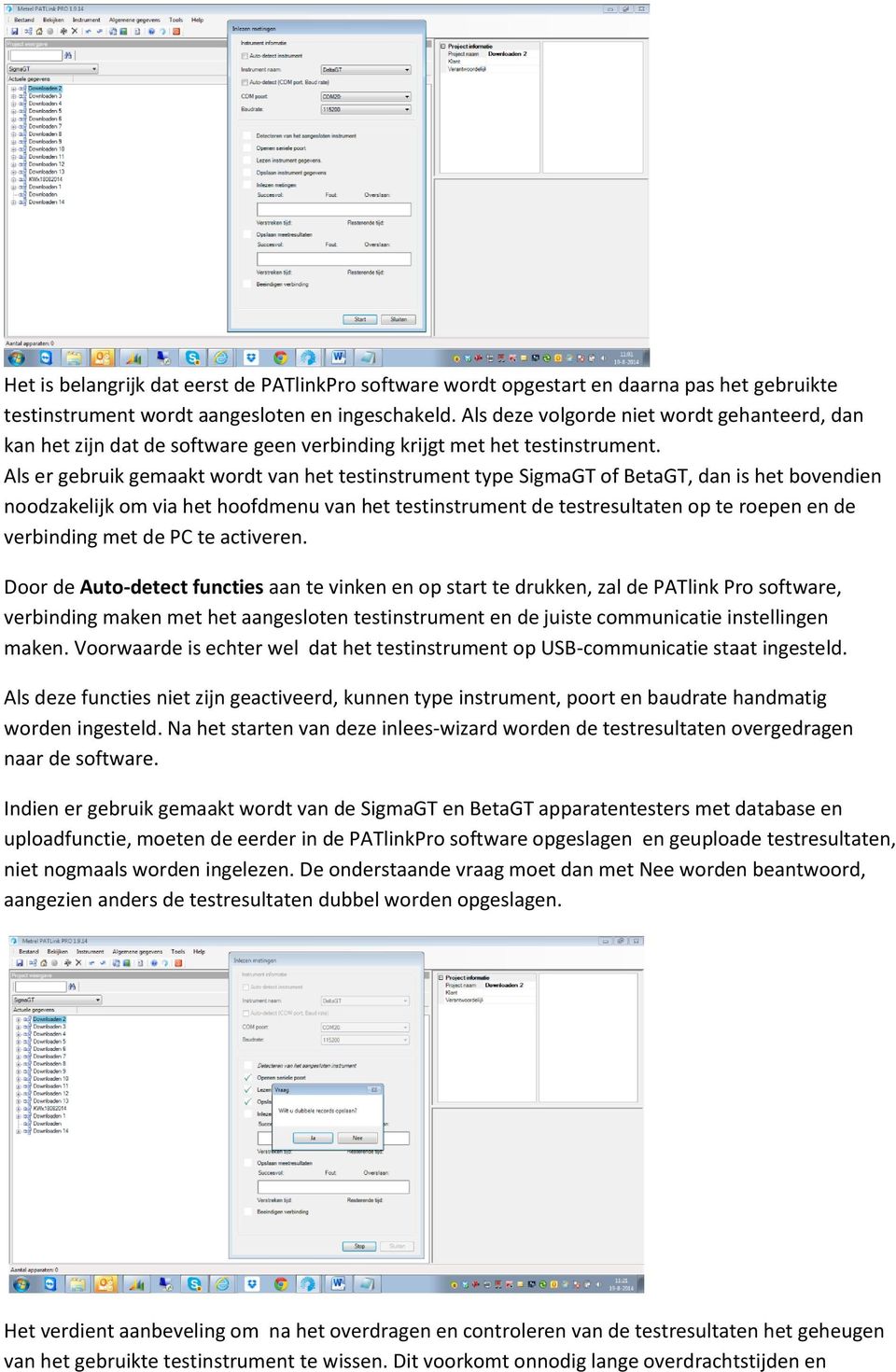 Als er gebruik gemaakt wordt van het testinstrument type SigmaGT of BetaGT, dan is het bovendien noodzakelijk om via het hoofdmenu van het testinstrument de testresultaten op te roepen en de