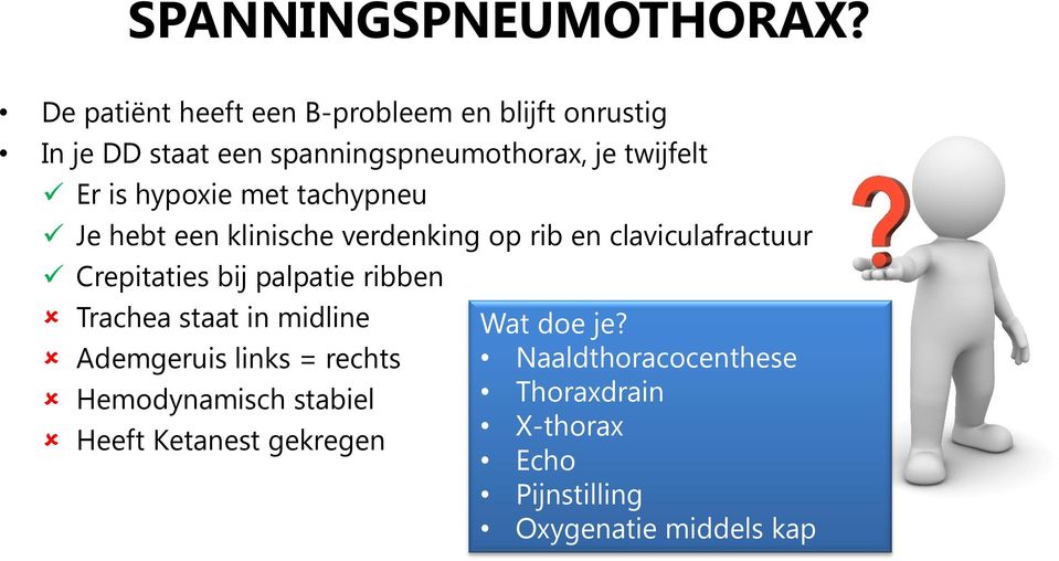 is hypoxie met tachypneu Je hebt een klinische verdenking op rib en claviculafractuur Crepitaties bij