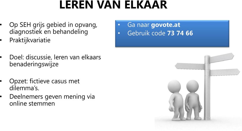 at Gebruik code 73 74 66 Doel: discussie, leren van elkaars