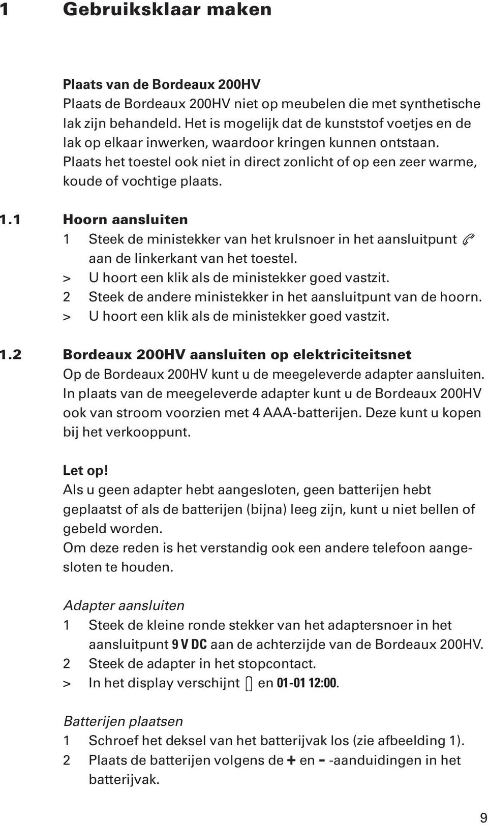 1.1 Hoorn aansluiten 1 Steek de ministekker van het krulsnoer in het aansluitpunt aan de linkerkant van het toestel. > U hoort een klik als de ministekker goed vastzit.