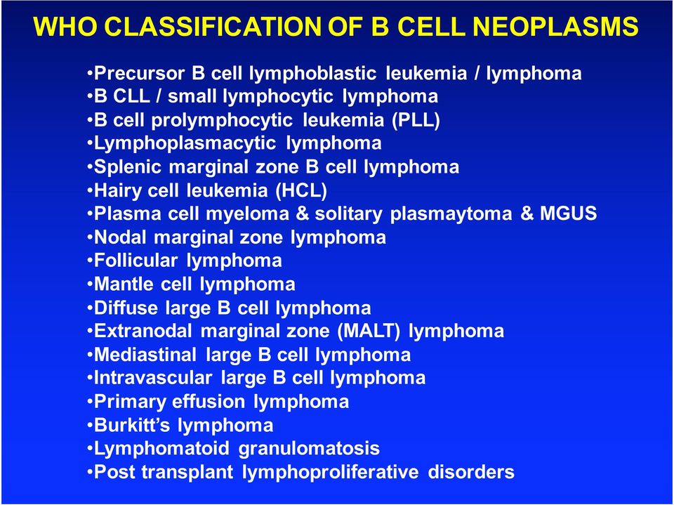 marginal zone lymphoma Follicular lymphoma Mantle cell lymphoma Diffuse large B cell lymphoma Extranodal marginal zone (MALT) lymphoma Mediastinal large B
