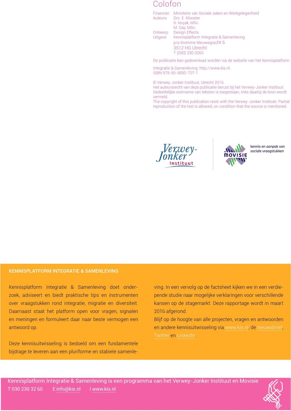 Kennisplatform Integratie & Samenleving: http://www.kis.nl. ISBN 978-90-5830-707-1 Verwey-Jonker Instituut, Utrecht 2016. Het auteursrecht van deze publicatie berust bij het Verwey-Jonker Instituut.