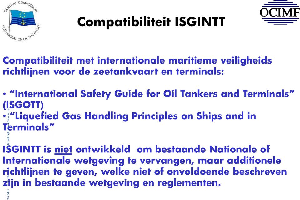 Ships and in Terminals ISGINTT is niet ontwikkeld om bestaande Nationale of Internationale wetgeving te vervangen,