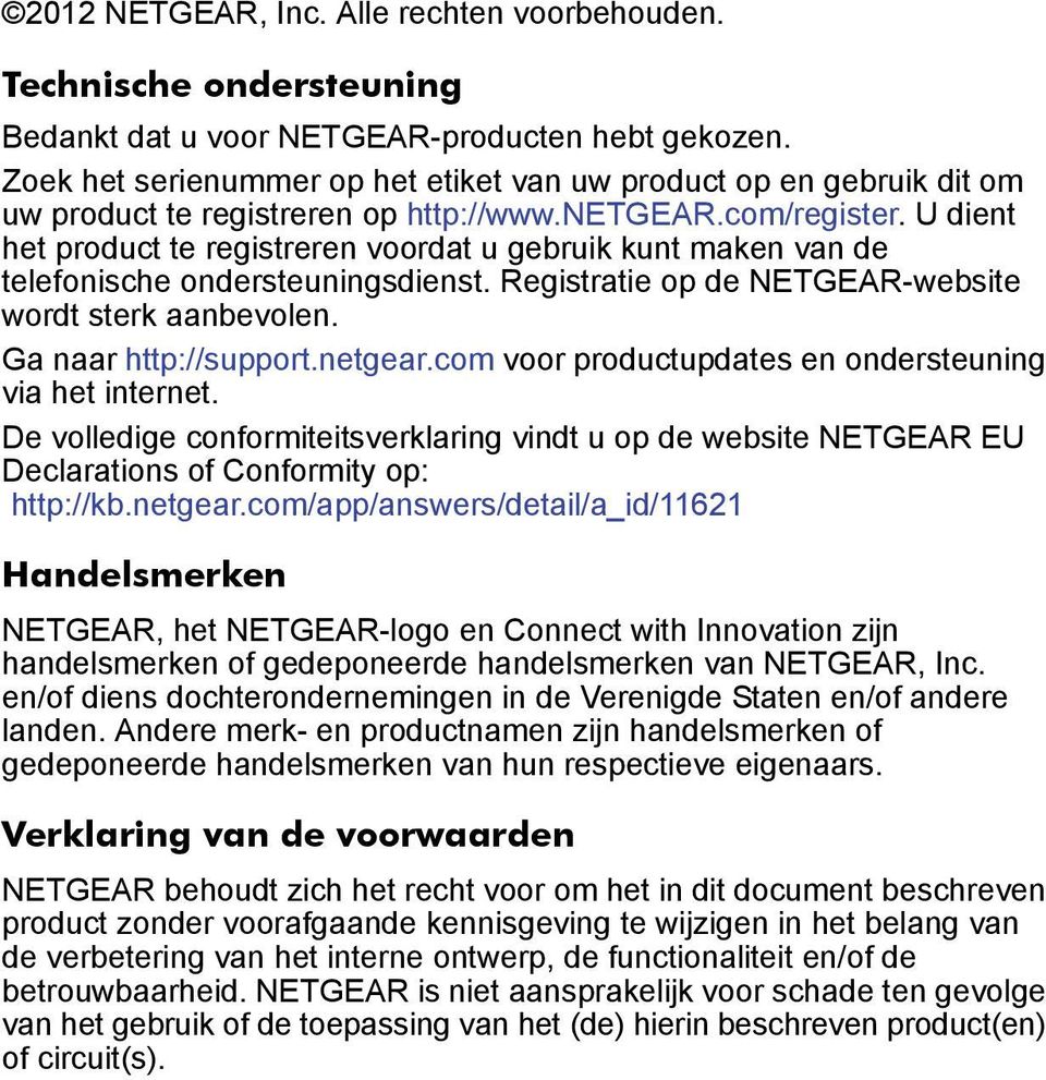 U dient het product te registreren voordat u gebruik kunt maken van de telefonische ondersteuningsdienst. Registratie op de NETGEAR-website wordt sterk aanbevolen. Ga naar http://support.netgear.