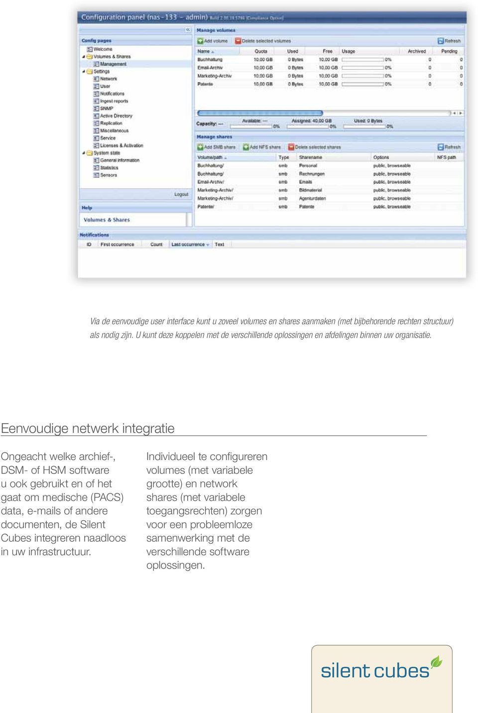Eenvoudige netwerk integratie Ongeacht welke archief-, DSM- of HSM software u ook gebruikt en of het gaat om medische (PACS) data, e-mails of andere