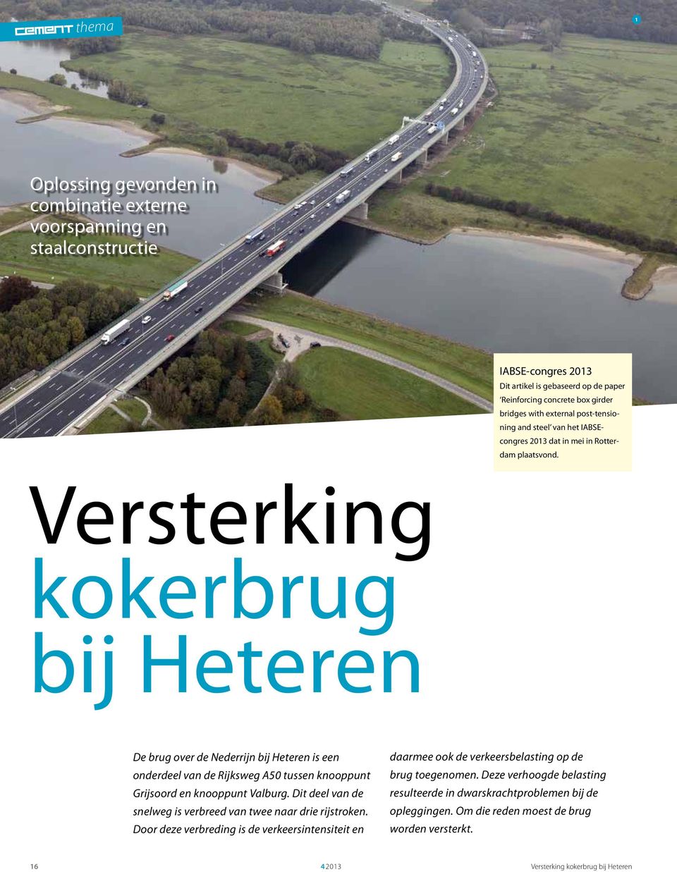 Versterking koker brug bij Heteren De brug over de Nederrijn bij Heteren is een onderdeel van de Rijksweg A50 tussen knooppunt Grijsoord en knooppunt Valburg.