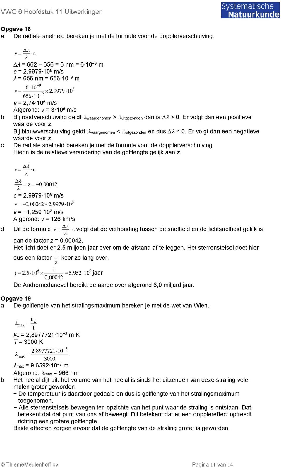 Er volgt an een positieve waare voor z. Bij lauwvershuiving gelt waargenomen < uitgeen en us < 0. Er volgt an een negatieve waare voor z.