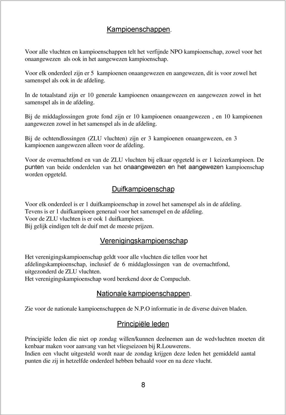 In de totaalstand zijn er 10 generale kampioenen onaangewezen en aangewezen zowel in het samenspel als in de afdeling.