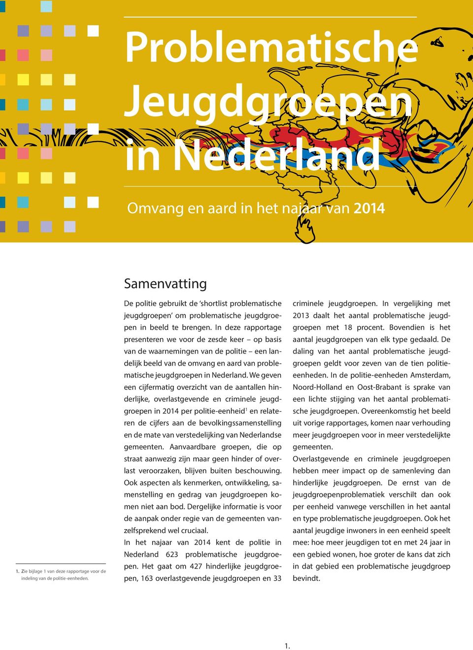 In deze rapportage presenteren we voor de zesde keer op basis van de waarnemingen van de politie een landelijk beeld van de omvang en aard van problematische jeugdgroepen in Nederland.