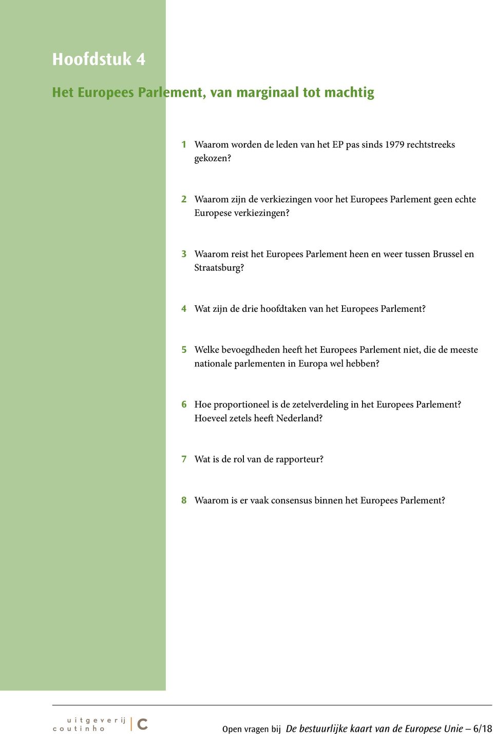 4 Wat zijn de drie hoofdtaken van het Europees Parlement? 5 Welke bevoegdheden heeft het Europees Parlement niet, die de meeste nationale parlementen in Europa wel hebben?