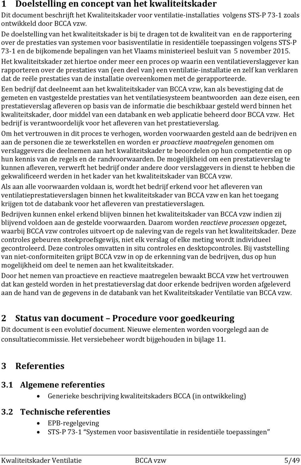 en de bijkomende bepalingen van het Vlaams ministerieel besluit van 5 november 2015.