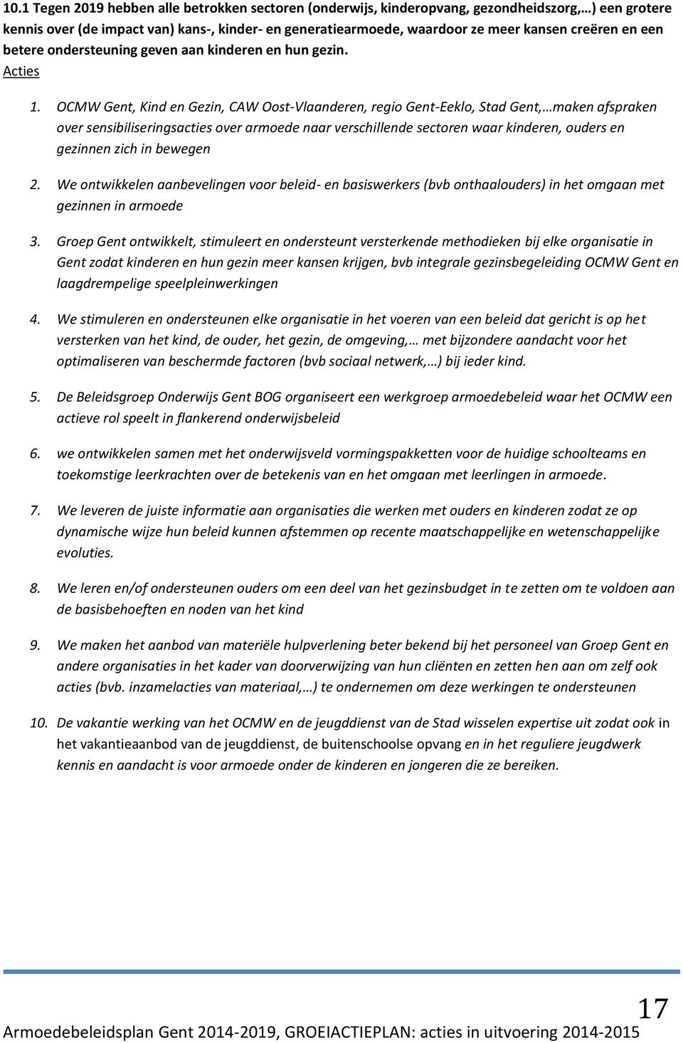 OCMW Gent, Kind en Gezin, CAW Oost-Vlaanderen, regio Gent-Eeklo, Stad Gent, maken afspraken over sensibiliseringsacties over armoede naar verschillende sectoren waar kinderen, ouders en gezinnen zich