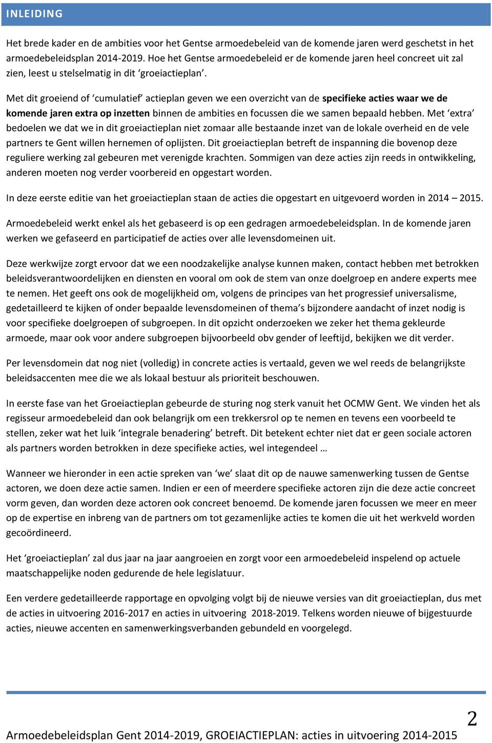 Met dit groeiend of cumulatief actieplan geven we een overzicht van de specifieke acties waar we de komende jaren extra op inzetten binnen de ambities en focussen die we samen bepaald hebben.