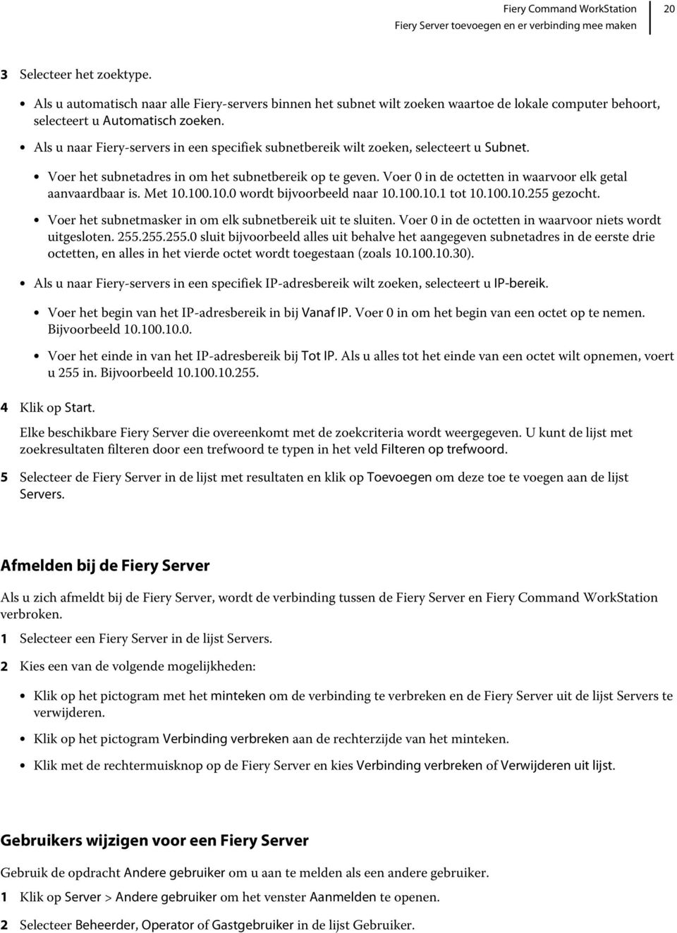 Als u naar Fiery-servers in een specifiek subnetbereik wilt zoeken, selecteert u Subnet. Voer het subnetadres in om het subnetbereik op te geven.