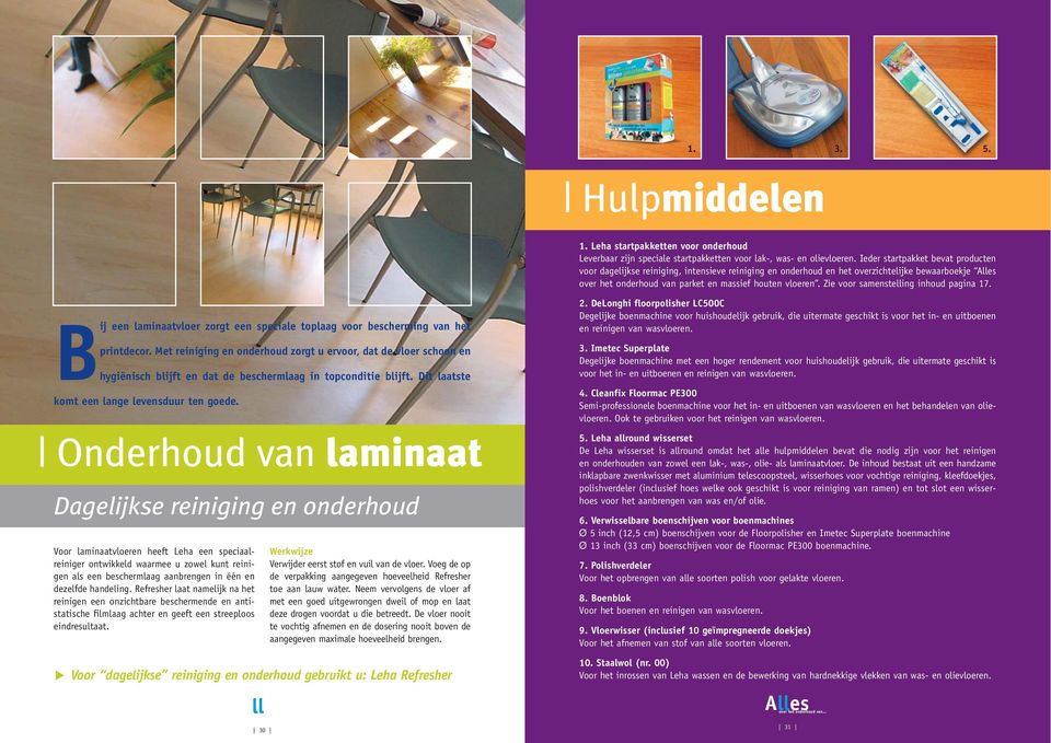 Zie voor samenstelling inhoud pagina 17. Bij een laminaatvloer zorgt een speciale toplaag voor bescherming van het printdecor.