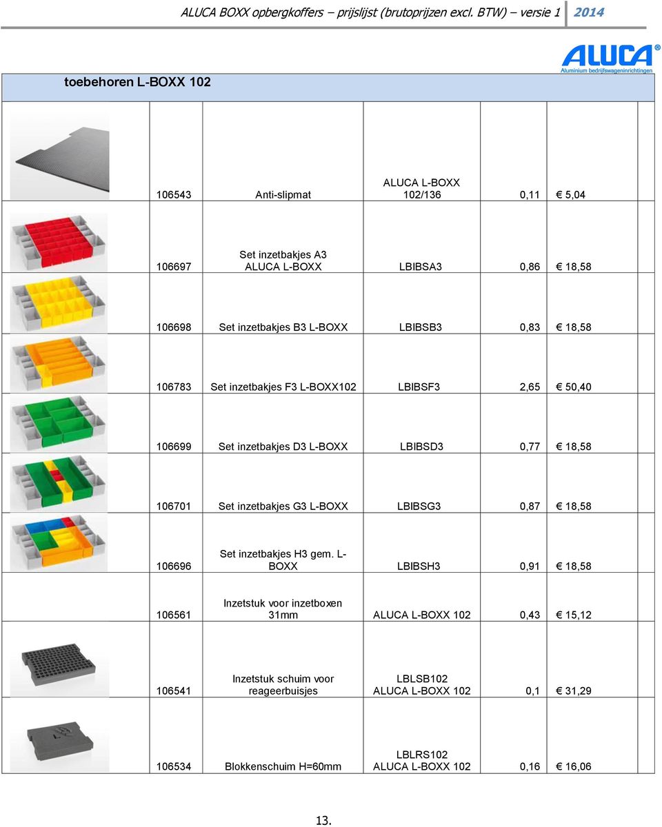 inzetbakjes G3 L-BOXX LBIBSG3 0,87 18,58 106696 Set inzetbakjes H3 gem.