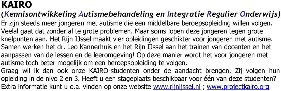 Samen werken het dr. Leo Kannerhuis en het Rijn IJssel aan het trainen van docenten en het aanpassen van de lessen en de leeromgeving!
