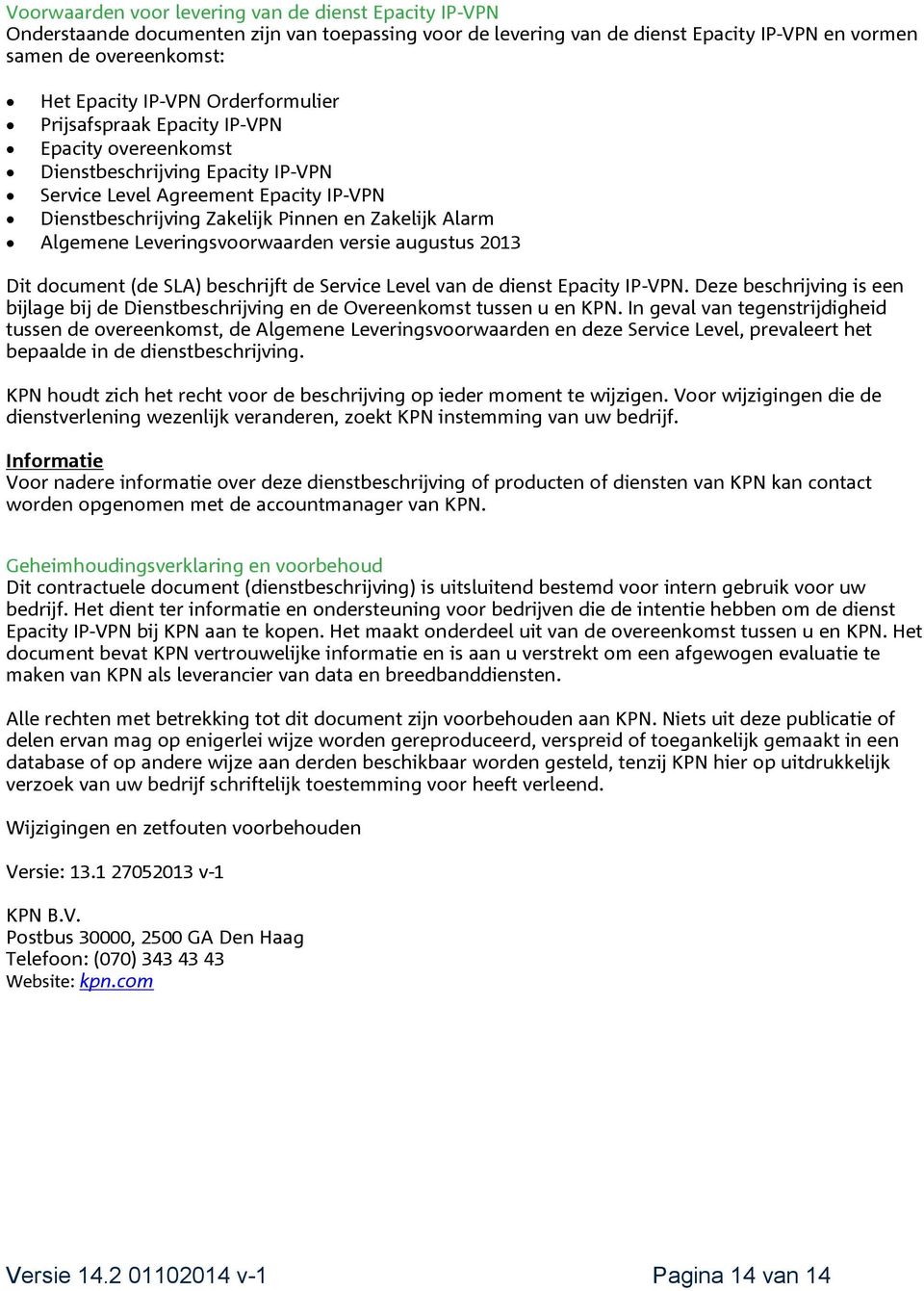 Leveringsvoorwaarden versie augustus 2013 Dit document (de SLA) beschrijft de Service Level van de dienst Epacity IP-VPN.