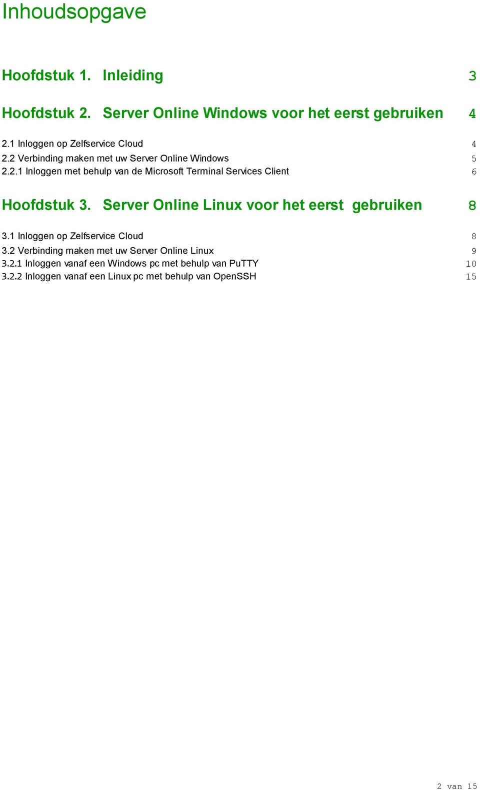 Server Online Linux voor het eerst gebruiken 8 3.1 Inloggen op Zelfservice Cloud 8 3.
