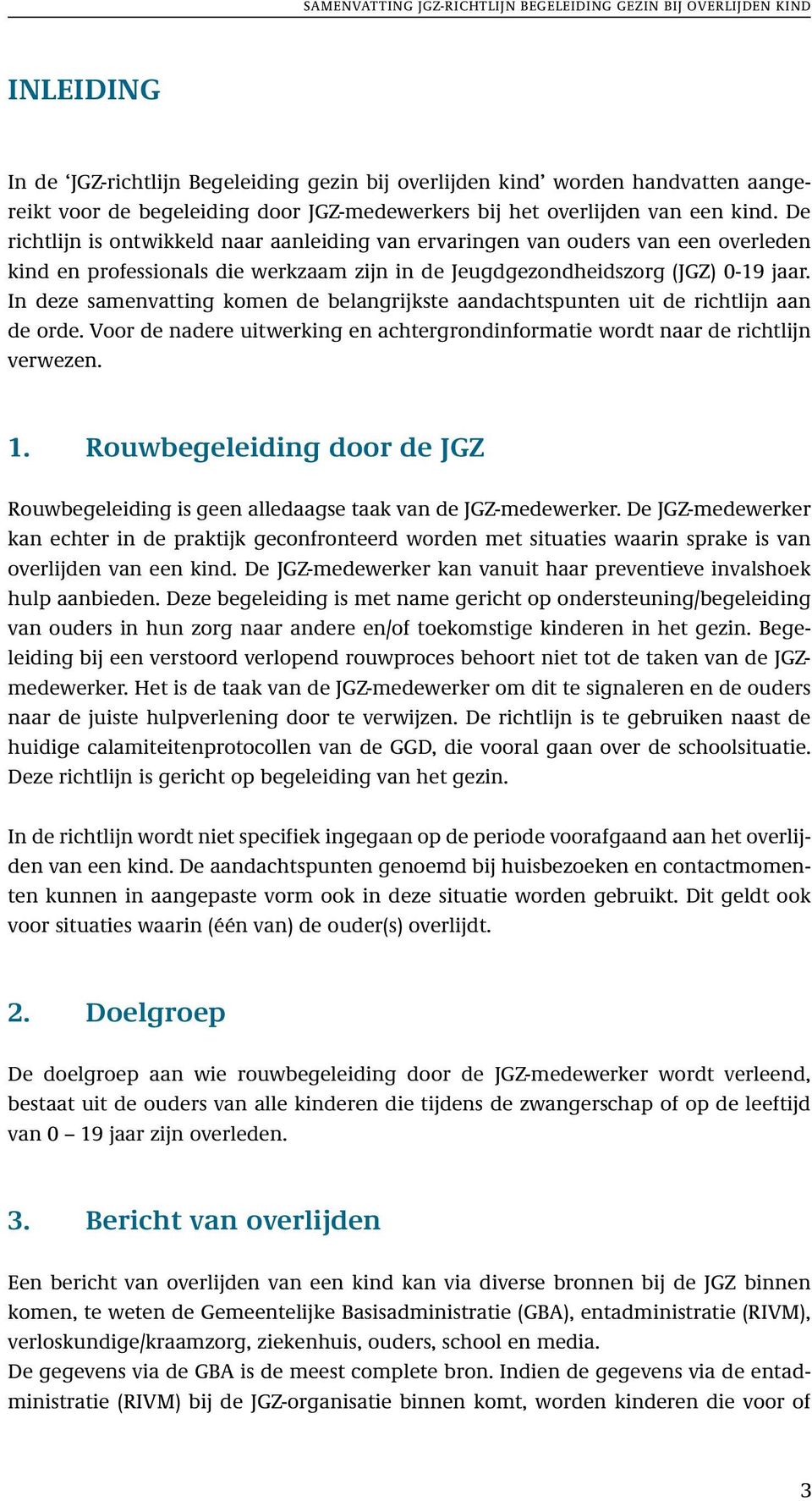 In deze samenvatting komen de belangrijkste aandachtspunten uit de richtlijn aan de orde. Voor de nadere uitwerking en achtergrondinformatie wordt naar de richtlijn verwezen. 1.