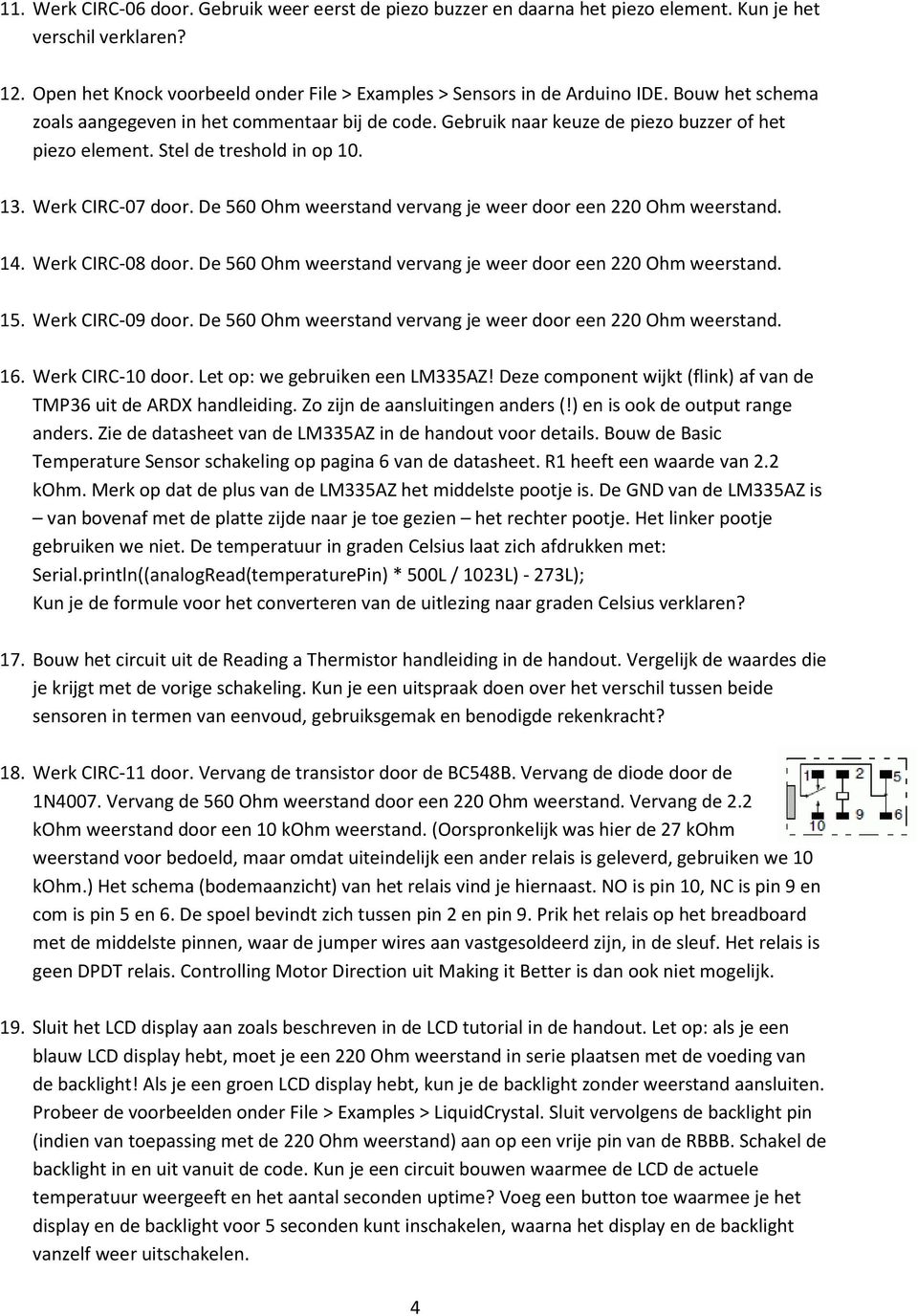 De 560 Ohm weerstand vervang je weer door een 220 Ohm weerstand. 14. Werk CIRC-08 door. De 560 Ohm weerstand vervang je weer door een 220 Ohm weerstand. 15. Werk CIRC-09 door.