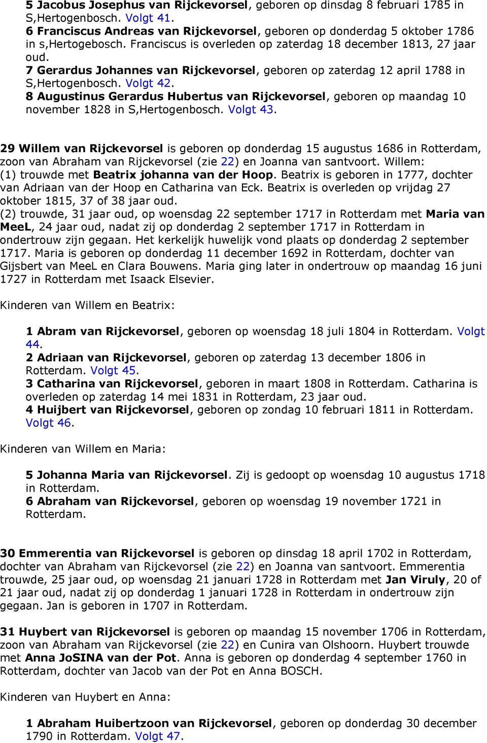 8 Augustinus Gerardus Hubertus van Rijckevorsel, geboren op maandag 10 november 1828 in S,Hertogenbosch. Volgt 43.