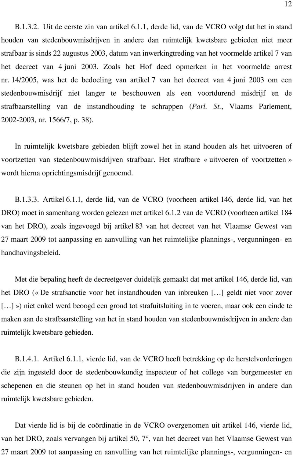 14/2005, was het de bedoeling van artikel 7 van het decreet van 4 juni 2003 om een stedenbouwmisdrijf niet langer te beschouwen als een voortdurend misdrijf en de strafbaarstelling van de