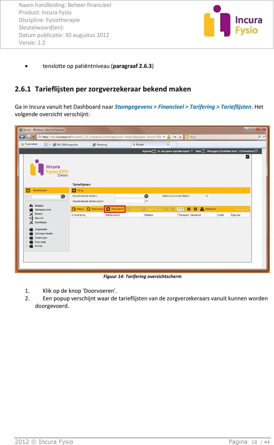 1 Tarieflijsten per zorgverzekeraar bekend maken Ga in Incura vanuit het Dashboard naar Stamgegevens >