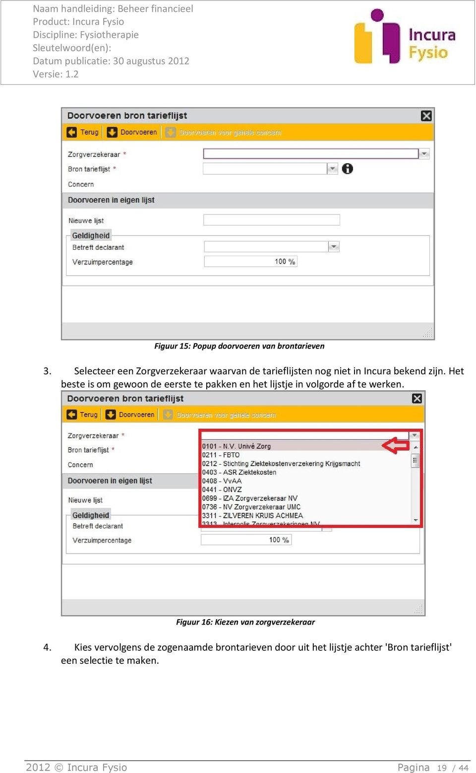 Het beste is om gewoon de eerste te pakken en het lijstje in volgorde af te werken.