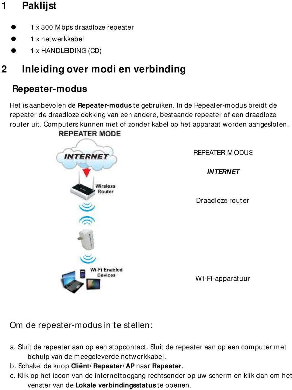 REPEATER-MODUS INTERNET Draadloze router Wi-Fi-apparatuur Om de repeater-modus in te stellen: a. Sluit de repeater aan op een stopcontact.