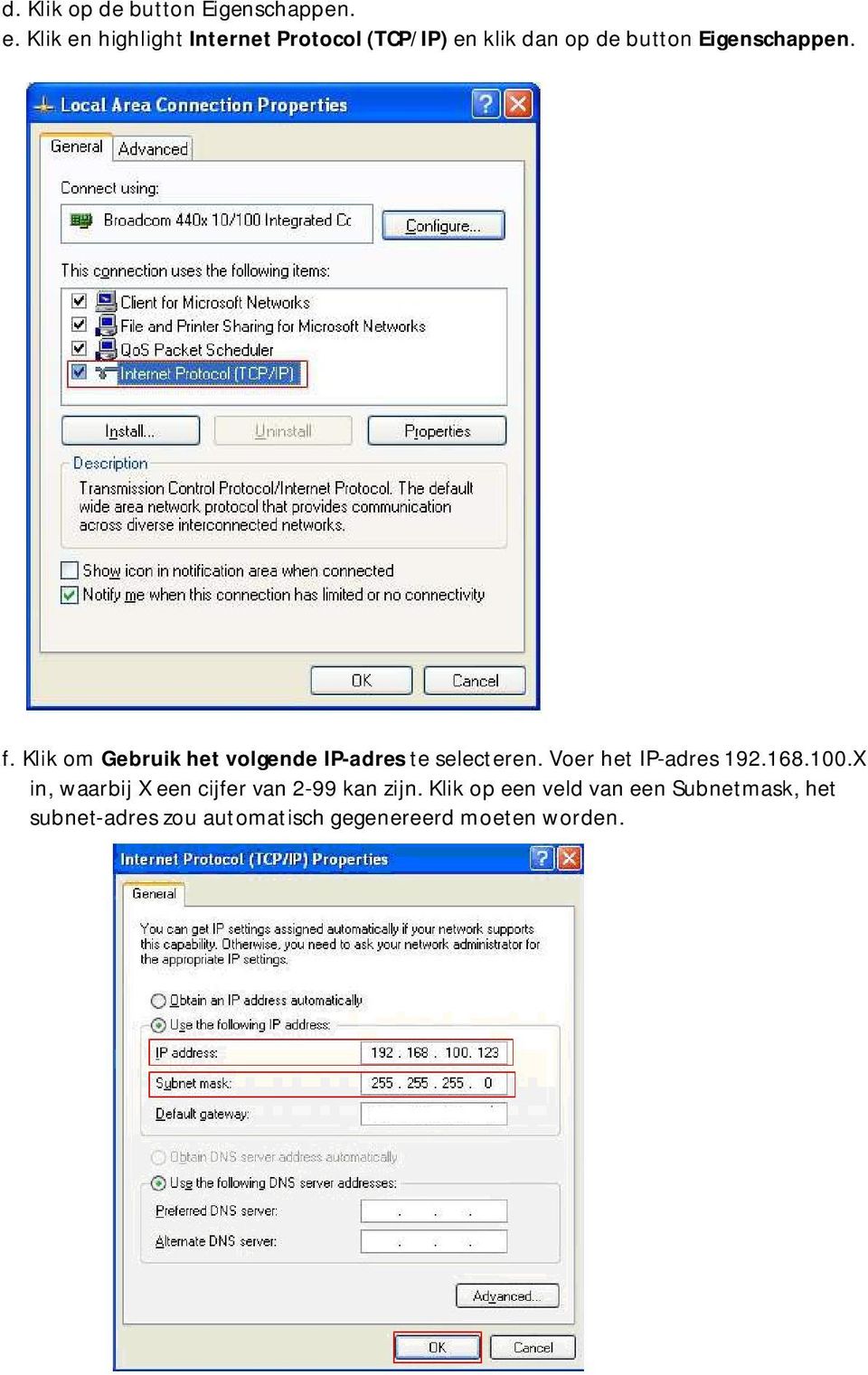 Klik om Gebruik het volgende IP-adres te selecteren. Voer het IP-adres 192.168.100.