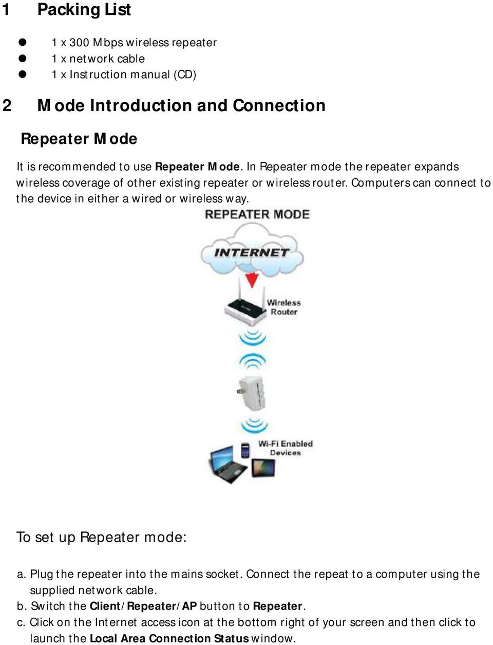 Computers can connect to the device in either a wired or wireless way. To set up Repeater mode: a. Plug the repeater into the mains socket.
