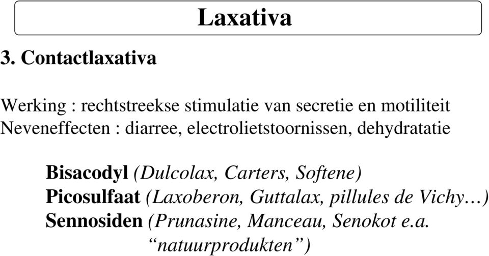 motiliteit Neveneffecten : diarree, electrolietstoornissen, dehydratatie