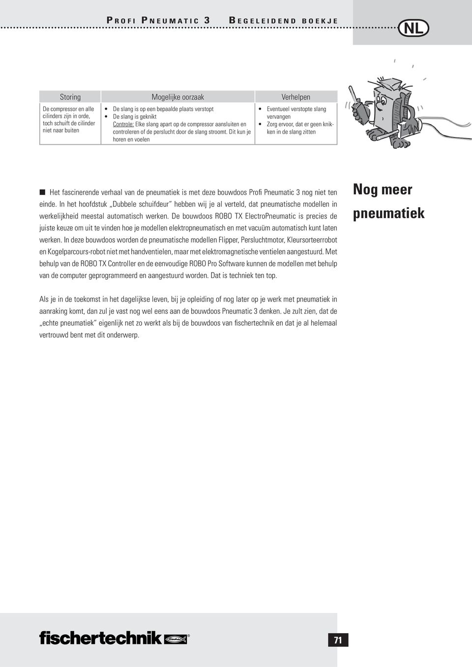 Dit kun je horen en voelen ken in de slang zitten Het fascinerende verhaal van de pneumatiek is met deze bouwdoos Profi Pneumatic 3 nog niet ten einde.