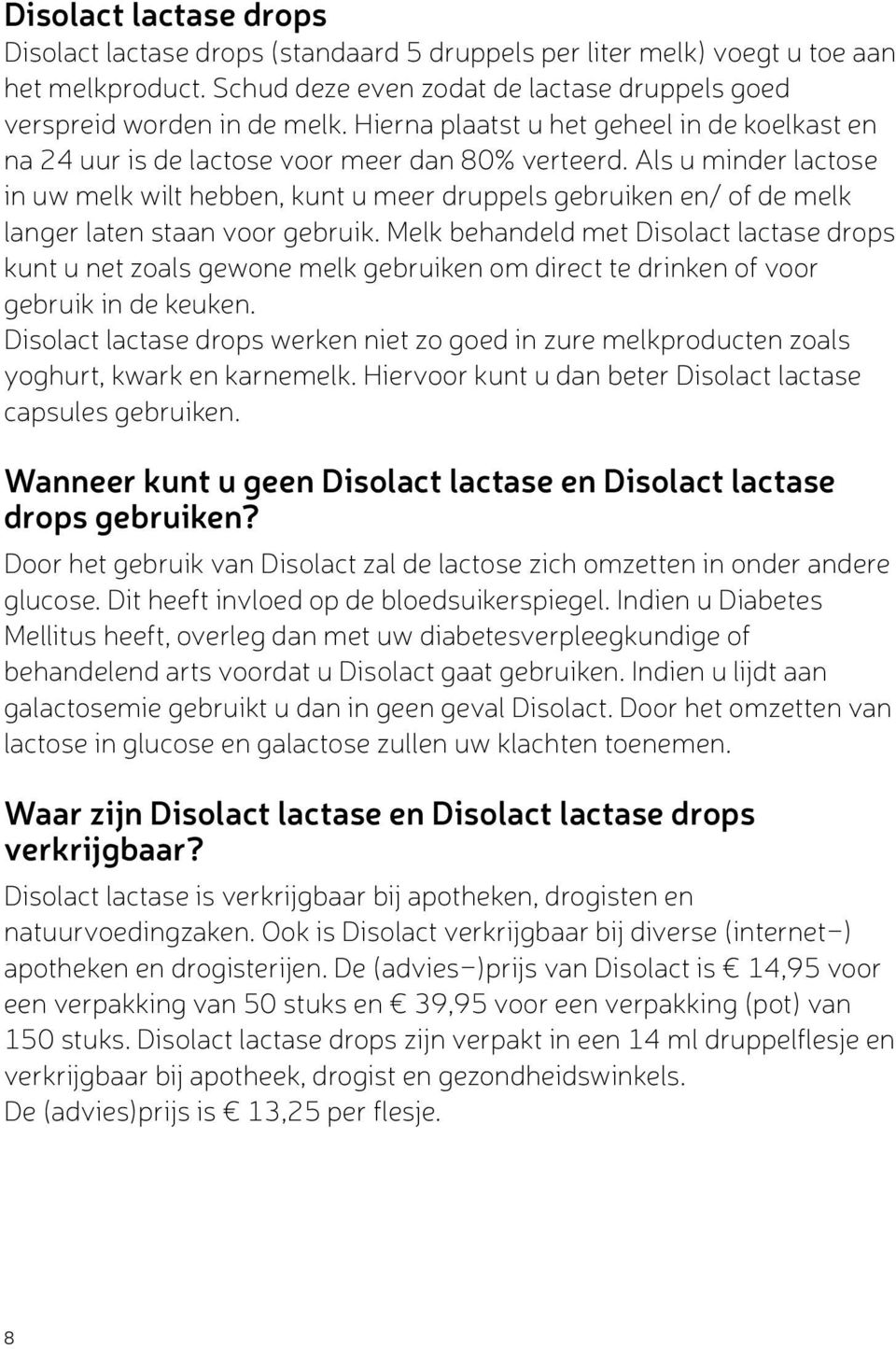 Als u minder lactose in uw melk wilt hebben, kunt u meer druppels gebruiken en/ of de melk langer laten staan voor gebruik.