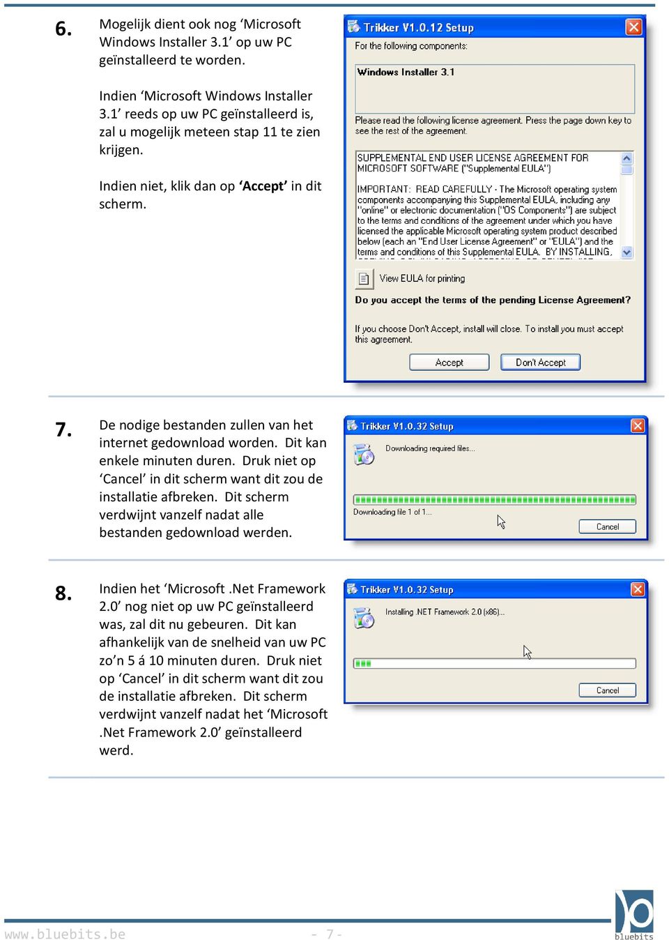 Dit kan enkele minuten duren. Druk niet op Cancel in dit scherm want dit zou de installatie afbreken. Dit scherm verdwijnt vanzelf nadat alle bestanden gedownload werden. 8. Indien het Microsoft.