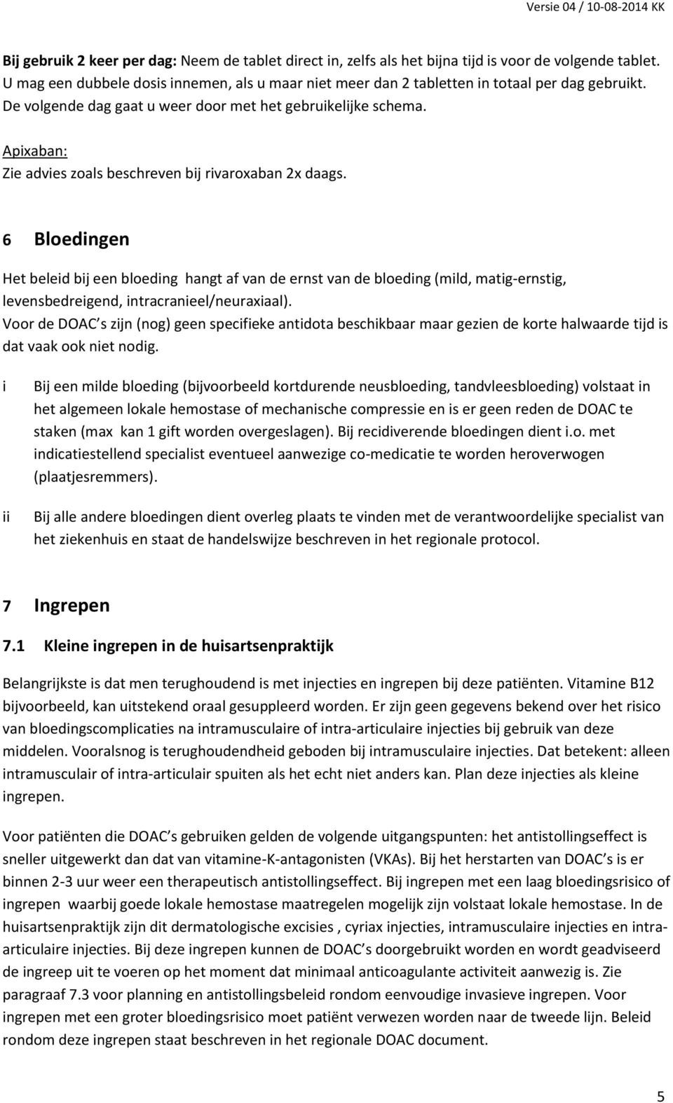 Apixaban: Zie advies zoals beschreven bij rivaroxaban 2x daags.