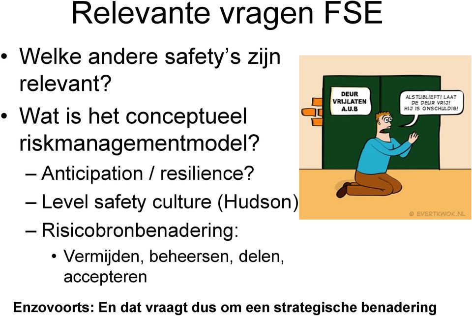 Level safety culture (Hudson) Risicobronbenadering: Vermijden,