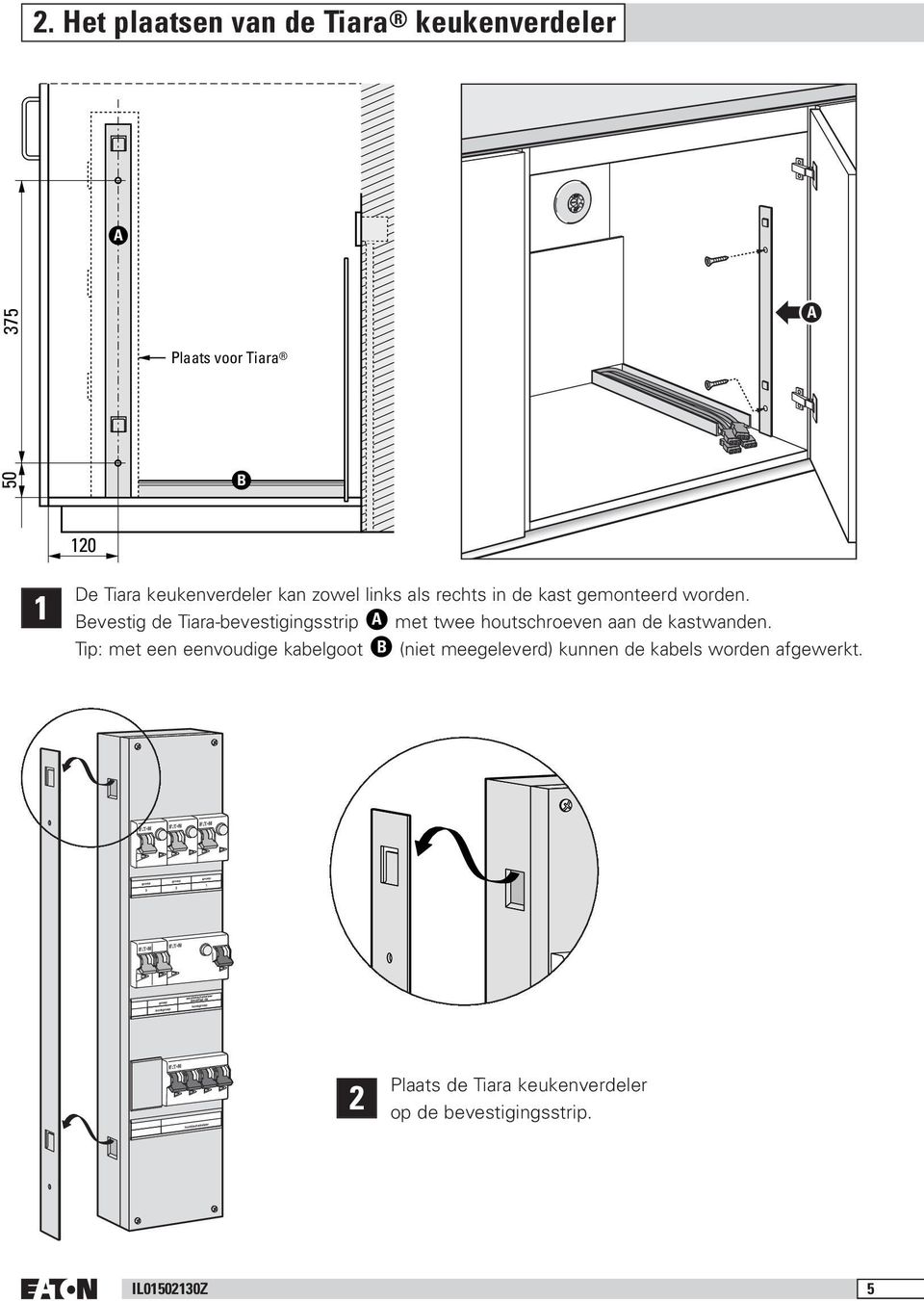 Bevestig de Tiara-bevestigingsstrip A met twee houtschroeven aan de kastwanden.