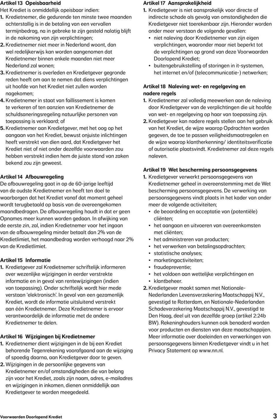 verplichtingen; 2. Kredietnemer niet meer in Nederland woont, dan wel redelijkerwijs kan worden aangenomen dat Kredietnemer binnen enkele maanden niet meer Nederland zal wonen; 3.