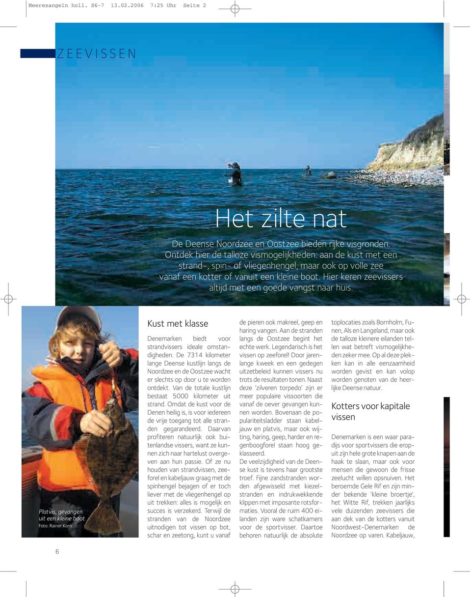 Hier keren zeevissers altijd met een goede vangst naar huis. Platvis, gevangen uit een kleine boot Foto: Rainer Korn Kust met klasse Denemarken biedt voor strandvissers ideale omstandigheden.