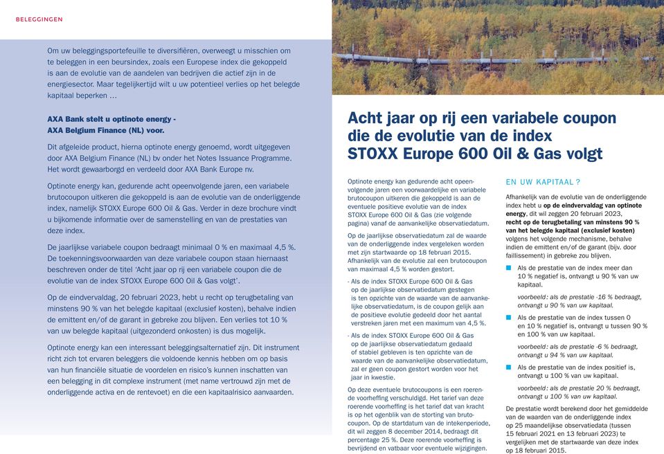 Dit afgeleide product, hierna optinote energy genoemd, wordt uitgegeven door AXA Belgium Finance (NL) bv onder het Notes Issuance Programme. Het wordt gewaarborgd en verdeeld door AXA Bank Europe nv.