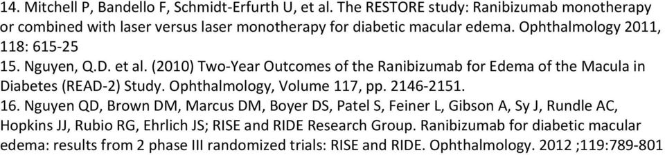 Nguyen, Q.D. et al. (2010) Two Year Outcomes of the Ranibizumab for Edema of the Macula in Diabetes (READ 2) Study. Ophthalmology, Volume 117, pp. 2146 2151. 16.